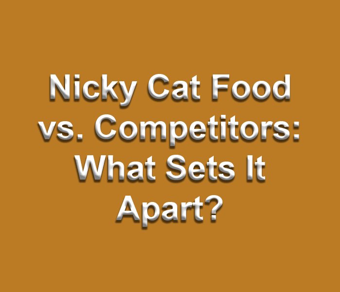 Nicky Cat Food vs. Competitors: What Sets It Apart?